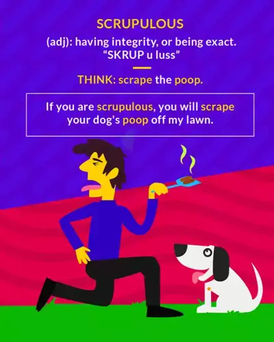 Scruplous, If you are Scruplous, you will scrape you dog's poop off my lawn.