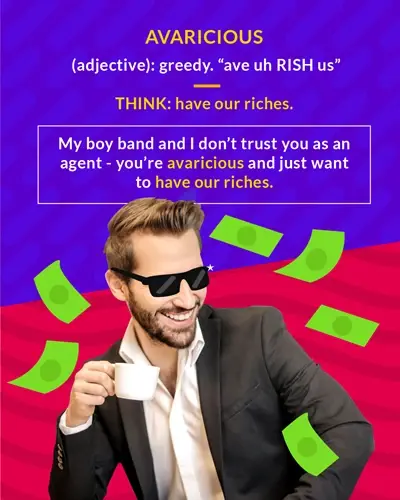 Avaricious, Think: have our riches